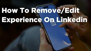 How To Remove Experience On Linkedin