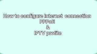 Configure IPTV, PPPoE and IGMP profile | EG8141A5 |