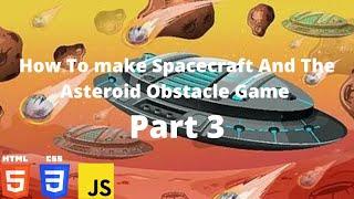 How To make Spacecraft And The Asteroid Obstacle Game ️| Part 3 | HTML CSS JS | Prem Mhatre CodeZ