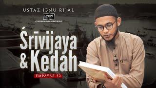 USTAZ IBNU RIJAL :: EMPAYAR :: CHAPTER 32 ~ SRIVIJAYA dan KEDAH