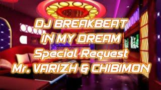 DJ BREAKBEAT IN MY DREAM || Special Request Mr. Varizh & Chibimon (Reupload)