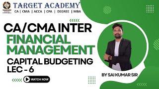 CA CMA INTER FM CAPITAL BUDGETING LEC - 6#caclasses #cma #cmainter #cainterfm #cainter #education