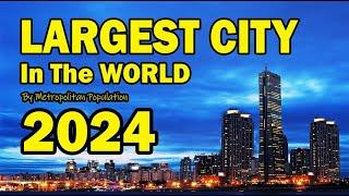 Surprising! World's 10 Largest Cities by Population 2024