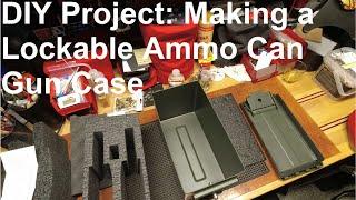 Ammo Can Hack: DYI Project Making a Lockable Firearms Case