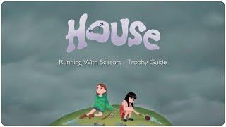 HOUSE "Running With Scissors - Trophy Guide"