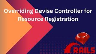 Overriding Devise Controller for Resource Registration