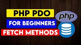 PHP PDO for Beginners: 6 Useful Methods for fetching data