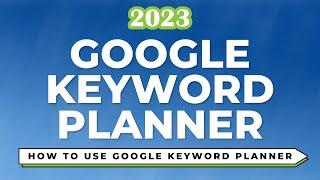 How to Use Google Keyword Planner - Full 2023 Tutorial