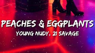 Young Nudy - Peaches & Eggplants (Lyrics) ft. 21 Savage