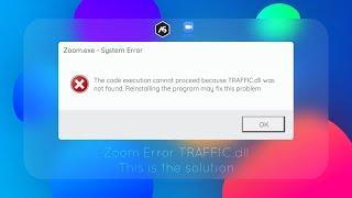 How to fix The code execution cannot proceed because TRAFFIC.dll was not found. On Zoom