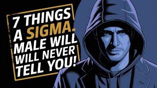 7 Things A Sigma Male Will Never Tell You (The Secrets of a True Lone Wolf)