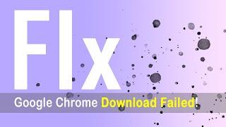 How to FIX google chrome download FAILED network error