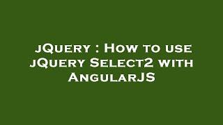 jQuery : How to use jQuery Select2 with AngularJS