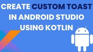 Create Custom Toast Android Studio Using Kotlin || Custom toast in kotlin || kotlin tutorial