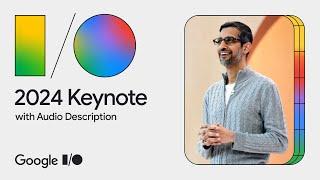 Google Keynote (Google I/O ‘24) - Audio Described