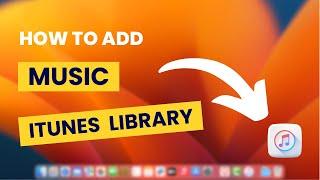 How To Add Music To iTunes Library - Easy Guide