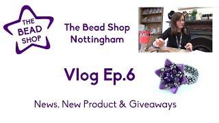 News, giveaways & new products - The Bead Shop Nottingham Vlog ep. 6