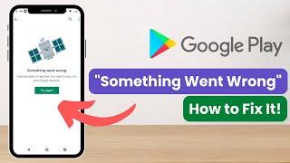 How To Fix Google Play Store Something Went Wrong Error