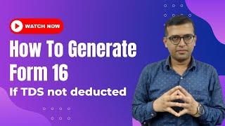 How to Generate Form 16 TDS certificate | Guide to Generating Form 16 When TDS Isn't Deducted