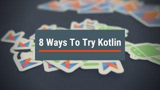 Learn Kotlin for Beginners: 8 Ways to Try Kotlin Today