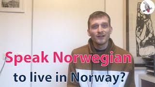 Do you have to speak Norwegian to live in Norway?