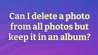 Can I delete a photo from all photos but keep it in an album?