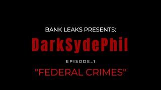 Episode 1: Federal Crimes - DSP Bank Leaks Saga - Disaster Stream - DarkSydePhil