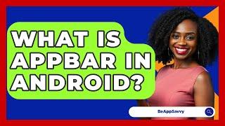 What Is Appbar In Android? - Be App Savvy