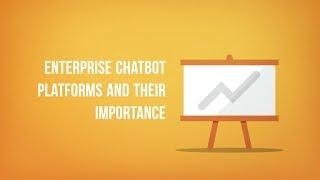 Enterprise Chatbot Platforms and their Importance