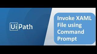 Uipath - Invoke xaml file using command prompt
