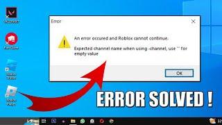 An Error Occurred and Roblox Cannot Continue Expected Channel Name Error