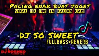 DJ VIRAL TIKTOK YG KALIAN CARIDJ SO SWEET FULLBASS REVERB (dj borneo remix)