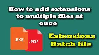 How to Add Extension to multiple files at once by using " batch file"