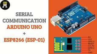 Serial Communication - Arduino UNO and ESP8266 (ESP-01)