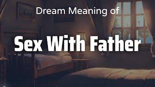 Sex With Father Dream Meaning & Symbolism | Interpretation Psychology