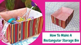 How To Make A Rectangular Storage Bin/DIY Fabric Basket/Easy To Make Organizer