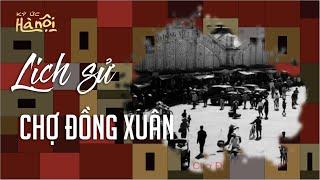 Còn mãi với thời gian #2024 Lịch sử chợ Đồng Xuân