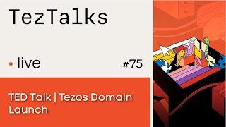 TezTalks Live #75: Tezos Domains