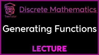 GENERATING FUNCTIONS - Discrete Mathematics