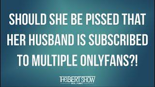 Should She Be Pissed That Her Husband Is Subscribed To Multiple OnlyFans?!