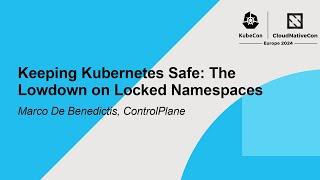 Keeping Kubernetes Safe: The Lowdown on Locked Namespaces - Marco De Benedictis, ControlPlane
