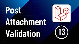 Post Attachment Validation - Part 13 | Laravel Social Media Website