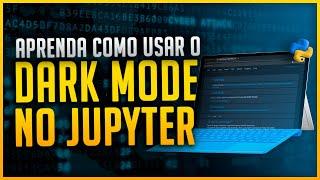 Dark Mode no Jupyter Notebook [Temas no Jupyter para Programar em Python]