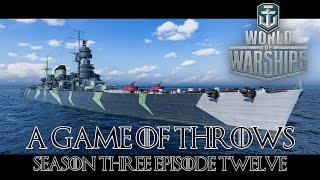 World of Warships - A Game of Throws Season Three Episode 12