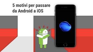 5 motivi per passare da Android a iOS da TuttoTech