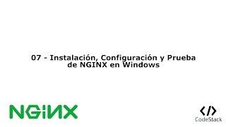 07  - Instalación, Configuración y Prueba de NGINX en Windows [NGINX - Español]