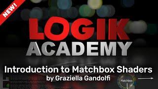 Logik Academy - Introduction to Matchbox Shaders