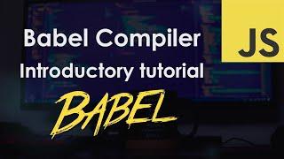 Babel for JavaScript Introductory Tutorial