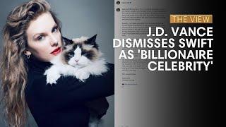 J.D. Vance Dismisses Swift As 'Billionaire Celebrity' | The View