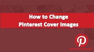 Pinterest  - Change Cover Image In Five Easy Steps